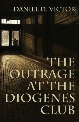 The Outrage at the Diogenes Club (Sherlock Holmes and the American Literati Book 4) - Daniel D Victor - cover