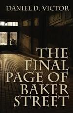 The Final Page of Baker Street: The Exploits of Mr. Sherlock Holmes, Dr. John H. Watson, and Master Raymond Chandler