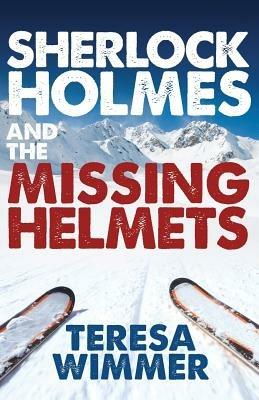 Sherlock Holmes and the Missing Helmets - Teresa Wimmer - cover
