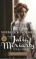 Sherlock Holmes: The Julia Moriarty Trilogy 2nd Edition