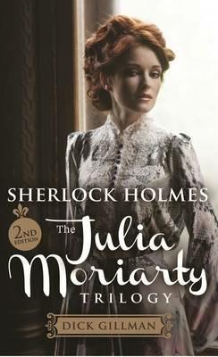 Sherlock Holmes: The Julia Moriarty Trilogy 2nd Edition - Dick Gillman - cover