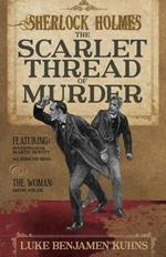 Sherlock Holmes and the Scarlet Thread of Murder: Two Sherlock Holmes Novellas from 1890 are Revealed for the First Time in This Single Volume.