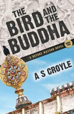 The Bird and the Buddha - A Before Watson Novel - Book Two - A S Croyle - cover