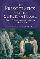 The Presocratics and the Supernatural: Magic, Philosophy and Science in Early Greece - Andrew Gregory - cover