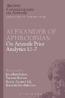 Alexander of Aphrodisias: On Aristotle Prior Analytics 1.1-7 - Jonathan Barnes,Katerina Ierodiakonou,Kevin Flannery - cover