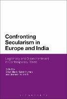 Confronting Secularism in Europe and India: Legitimacy and Disenchantment in Contemporary Times - cover