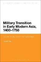 Military Transition in Early Modern Asia, 1400-1750: Cavalry, Guns, Government and Ships - Kaushik Roy - cover