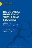 The Japanese Shipping and Shipbuilding Industries: A History of their Modern Growth - Tomohei Chida,Peter Davies - cover