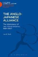 The Anglo-Japanese Alliance: The Diplomacy of Two Island Empires 1984-1907 - Ian Nish - cover