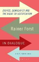 Justice, Democracy and the Right to Justification: Rainer Forst in Dialogue - Rainer Forst - cover