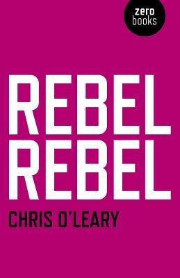 Rebel Rebel – All the songs of David Bowie from `64 to `76 - Chris O`leary - cover