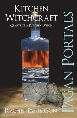 Pagan Portals – Kitchen Witchcraft – Crafts of a Kitchen Witch - Rachel Patterson - cover