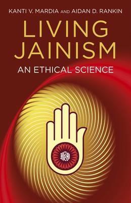 Living Jainism – An Ethical Science - Aidan Rankin,Kanti Mardia - cover