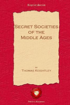 Secret Societies of the Middle Ages - Thomas Keightley - cover