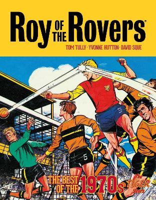 Roy of the Rovers: The Best of the 1970s - The Tiger Years - Tom Tully - cover
