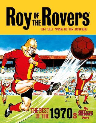 Roy of the Rovers: The Best of the 1970s - The Roy of the Rovers Years - Tom Tully - cover