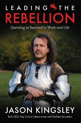 Leading the Rebellion: Questing To Succeed In Work and Life - Jason Kingsley - cover