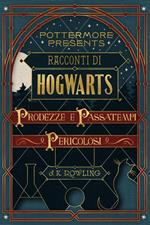 Racconti di Hogwarts: prodezze e passatempi pericolosi