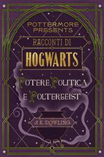 Racconti di Hogwarts: potere, politica e poltergeist