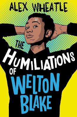 The Humiliations of Welton Blake - Alex Wheatle - cover