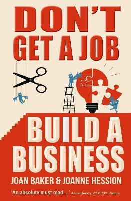 Don't Get A Job, Build A Business - Joanne Hession,Joan Baker - cover