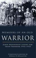 Memoirs of an Old Warrior: Jamie Moynihan's fight for Irish Freedom 1916-1923 - Donal O hEalaithe - cover