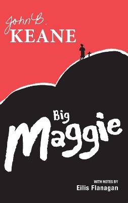 Big Maggie: Schools edition with notes by Eilis Flanagan - John B. Keane - cover