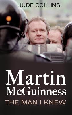 Martin McGuinness: The Man I Knew - Jude Collins - cover