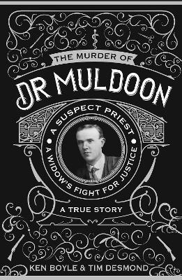 The Murder of Dr Muldoon: A Suspect Priest, A Widow's Fight for Justice - Ken Boyle,Tim Desmond - cover