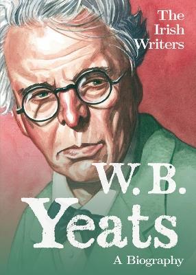 The Irish Writers: W.B. Yeats: A Biography - David Ross - cover
