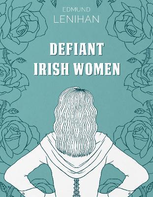 Defiant Irish Women - Edmund Lenihan - cover