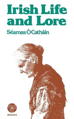 Irish Life and Lore - Séamas Ó Catháin - cover
