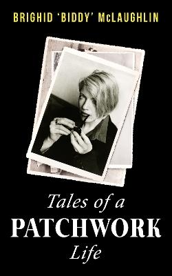 Tales of a Patchwork Life: A Memoir of the Stories That Keep Me - Brighid 'Biddy' McLaughlin - cover