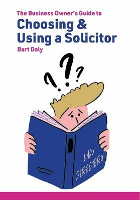The Business Owner's Guide to Choosing & Using a Solicitor - Bart Day - cover