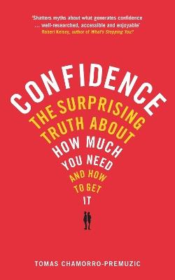 Confidence: The surprising truth about how much you need and how to get it - Tomas Chamorro-Premuzic - cover