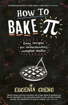 How to Bake Pi: Easy recipes for understanding complex maths - Eugenia Cheng - cover