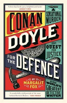 Conan Doyle for the Defence: A Sensational Murder, the Quest for Justice and the World's Greatest Detective Writer - Margalit Fox - cover