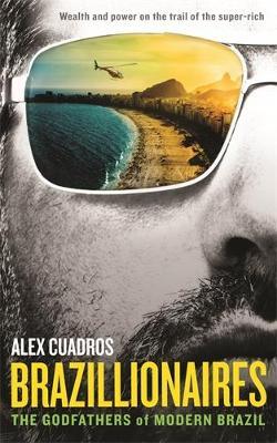 Brazillionaires: The Godfathers of Modern Brazil - Alex Cuadros - cover