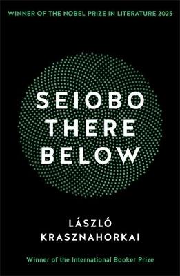 Seiobo There Below: Winner of the Nobel Prize in Literature 2025 - Laszlo Krasznahorkai - cover