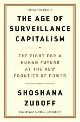 The Age of Surveillance Capitalism: The Fight for a Human Future at the New Frontier of Power: Barack Obama's Books of 2019 - Shoshana Zuboff - cover