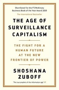 The Age of Surveillance Capitalism: The Fight for a Human Future at the New Frontier of Power: Barack Obama's Books of 2019