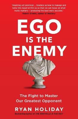 Ego is the Enemy: The Fight to Master Our Greatest Opponent - Ryan Holiday - cover