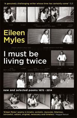 I Must Be Living Twice: New and Selected Poems 1975 - 2014 - Eileen Myles - cover