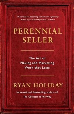 Perennial Seller: The Art of Making and Marketing Work that Lasts - Ryan Holiday - cover