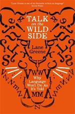 Talk on the Wild Side: Why Language Won't Do As It's Told