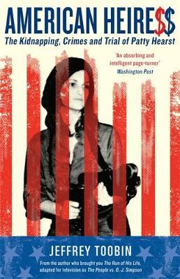 American Heiress: The Kidnapping, Crimes and Trial of Patty Hearst - Jeffrey Toobin - cover