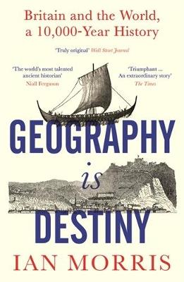 Geography Is Destiny: Britain and the World, a 10,000 Year History - Ian Morris - cover