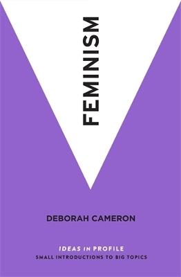 Feminism: Ideas in Profile - Deborah Cameron - cover