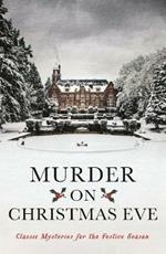Murder On Christmas Eve: Classic Mysteries for the Festive Season