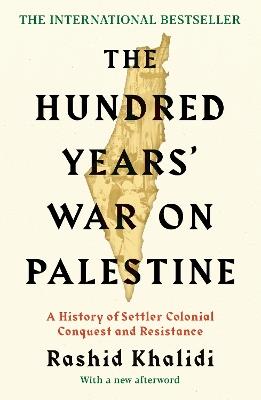 The Hundred Years' War on Palestine: The New York Times Bestseller - Rashid I. Khalidi - cover
